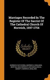 Marriages Recorded in the Register of the Sacrist of the Cathedral Church of Norwich, 1697-1754