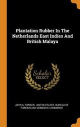 Plantation Rubber in the Netherlands East Indies and British Malaya - FOWLER,  John A - 9780353485778