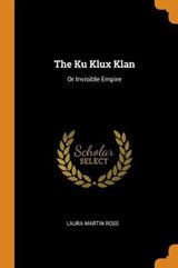 The Ku Klux Klan - ROSE,  Laura Martin - 9780353515208