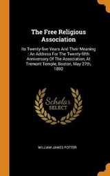 The Free Religious Association - POTTER,  William James - 9780353515994