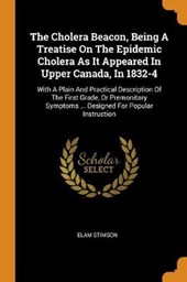 The Cholera Beacon, Being a Treatise on the Epidemic Cholera as It Appeared in Upper Canada, in 1832-4