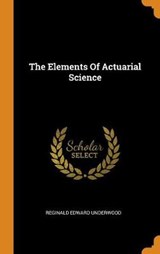 The Elements of Actuarial Science - UNDERWOOD,  Reginald Edward - 9780353533998