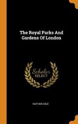 The Royal Parks and Gardens of London - COLE,  Nathan - 9780353543799
