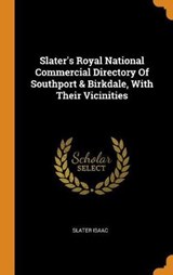 Slater's Royal National Commercial Directory of Southport & Birkdale, with Their Vicinities - ISAAC,  Slater - 9780353561519