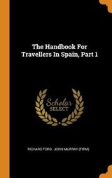 The Handbook for Travellers in Spain, Part 1 - FORD,  Richard - 9780353562578