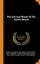 The Life and Works of the Sisters Bront - BRONTE,  Charlotte ; Bronte, Emily ; Bronte, Anne - 9780353565371