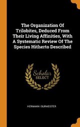 The Organization of Trilobites, Deduced from Their Living Affinities, with a Systematic Review of the Species Hitherto Described - BURMEISTER,  Hermann I - 9780353573055
