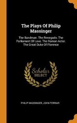 The Plays of Philip Massinger - MASSINGER,  Philip ; Ferriar, John - 9780353580152