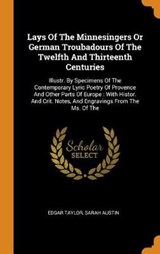 Lays of the Minnesingers or German Troubadours of the Twelfth and Thirteenth Centuries - TAYLOR,  Edgar ; Austin, Sarah - 9780353590977