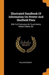 Illustrated Handbook of Information on Pewter and Sheffield Plate