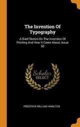 The Invention of Typography - HAMILTON,  Frederick William - 9780353595859