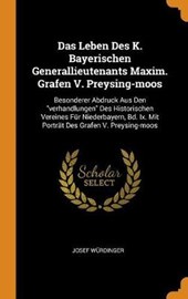 Das Leben Des K. Bayerischen Generallieutenants Maxim. Grafen V. Preysing-Moos