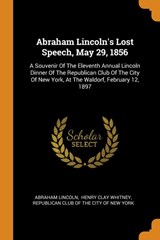 Abraham Lincoln's Lost Speech, May 29, 1856 - Abraham Lincoln - 9780353622920