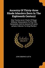 Ancestry of Thirty-Three Rhode Islanders (Born in the Eighteenth Century) - AUSTIN,  John Osborne - 9780353630161