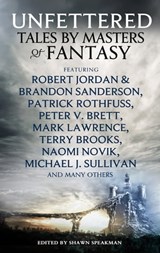 Unfettered - Shawn Speakman ; Robert Jordan ; Patrick Rothfuss ; Peter V. Brett ; Mark Lawrence ; Terry Brooks ; Naomi Novik ; Michael J Sullivan ; Kevin Hearne ; Lev Grossman ; R.A. Salvatore - 9780356504421
