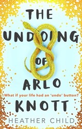 The Undoing of Arlo Knott - Heather Child - 9780356510736