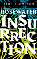 The Rosewater Insurrection - Tade Thompson - 9780356511382