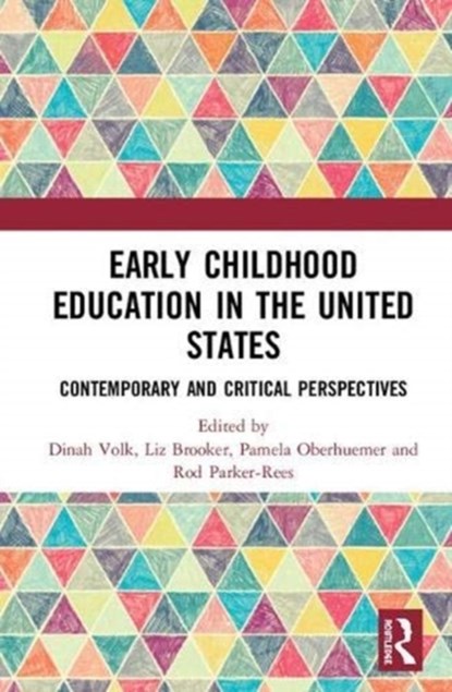 Early Childhood Education in the United States, DINAH VOLK ; LIZ (INSTITUTE OF EDUCATION,  University of London, UK) Brooker ; Pamela (State Institute of Early Childhood Research, Germany) Oberhuemer ; Rod Parker-Rees - Gebonden - 9780367001384