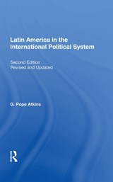 Latin America In The International Political System - G. Pope Atkins - 9780367006921