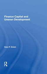 Finance Capital and Uneven Development - Gary P. Green - 9780367013943