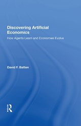 Discovering Artificial Economics - DAVID F. (DAVID BATTEN PASSED AWAY 7.8.20 AS ADVISED BY HIS WIFE,  documents requested sf case 01675434 CH Benefiicary is his wife Jennifer Wundersitz SE938020 royalties transferred CH) Batten - 9780367015183