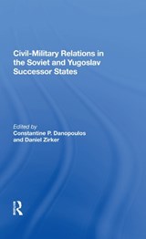 Civil-Military Relations in the Soviet and Yugoslav Successor States - Constantine P. Danopoulos - 9780367016920