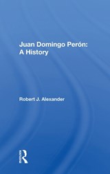 Juan Domingo Peron: A History - Robert J. Alexander - 9780367018191