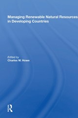 Managing Renewable Natural Resources In Developing Countries - CHARLES W. (UNIVERSITY OF COLORADO-BOULDER,  USA) Howe - 9780367019044