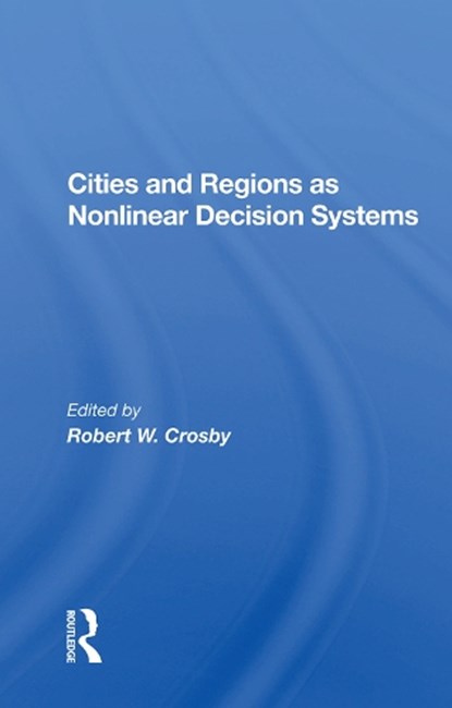 Cities And Regions As Nonlinear Decision Systems, Robert W Crosby - Gebonden - 9780367019693