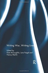 Writing War, Writing Lives - Kate McLoughlin ; Lara Feigel ; Nancy Martin - 9780367023997