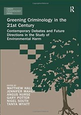 Greening Criminology in the 21st Century - MATTHEW HALL ; TANYA WYATT ; NIGEL SOUTH ; ANGUS (DR ANGUS NURSE,  Nottingham Trent University, UK) Nurse ; Gary Potter ; Jennifer Maher - 9780367024055