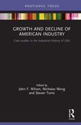 Growth and Decline of American Industry - John F. Wilson ; Nicholas Wong ; Steven Toms - 9780367024093