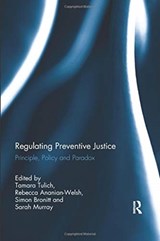 Regulating Preventive Justice - TAMARA (THE UNIVERSITY OF WESTERN AUSTRALIA) TULICH ; REBECCA (UNIVERSITY OF QUEENSLAND,  Australia) Ananian-Welsh ; Simon (University of Queensland, Australia) Bronitt ; Sarah (University of Western Australia, Australia.) Murray - 9780367025199