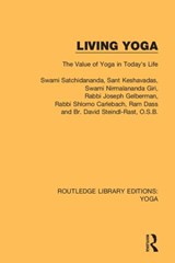 Living Yoga - SWAMI SATCHIDANANDA ; SANT KESHAVADAS ; RABBI JOSEPH GELBERMAN ; RABBI SHLOMO CARLEBACH ; RAM DASS ; O.S.B.,  Br. David Steindl-Rast - 9780367026097