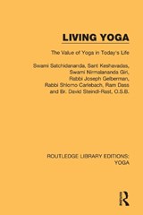 Living Yoga - SWAMI SATCHIDANANDA ; SANT KESHAVADAS ; RABBI JOSEPH GELBERMAN ; RABBI SHLOMO CARLEBACH ; RAM DASS ; O.S.B.,  Br. David Steindl-Rast - 9780367026127