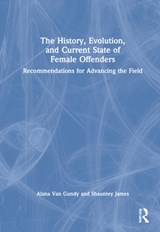 The History, Evolution, and Current State of Female Offenders - Alana Van Gundy ; Shauntey James - 9780367027254