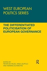 The Differentiated Politicisation of European Governance - PIETER (WZB BERLIN SOCIAL SCIENCE CENTER,  Germany) de Wilde ; Anna (University of Zurich, Switzerland) Leupold ; Henning (Universit of Dresden, Germany) Schmidtke - 9780367029227