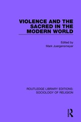 Violence and the Sacred in the Modern World - MARK (CLAREMONT MCKENNA COLLEGE,  USA.) Juergensmeyer - 9780367030865