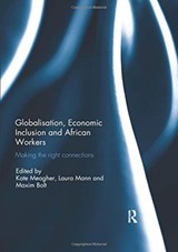 Globalisation, Economic Inclusion and African Workers - KATE (LONDON SCHOOL OF ECONOMICS,  UK) Meagher ; Laura (London School of Economics, UK) Mann ; Maxim (University of Birmingham, UK) Bolt - 9780367075910