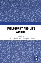 Philosophy and Life Writing - D. L. (LAKE FOREST COLLEGE,  USA) LeMahieu ; Christopher (University College Dublin, Ireland) Cowley - 9780367078065