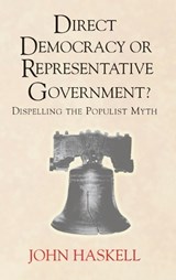 Direct Democracy Or Representative Government? Dispelling The Populist Myth - John Haskell - 9780367098834