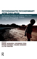 Psychoanalytic Psychotherapy After Child Abuse - DANIEL MCQUEEN ; CATHERINE ITZIN ; ROGER (TRAINING ANALYST,  British Psychoanalytical Society, Consultant Child Psychiatrist, The Child and Family Practice, London, UK) Kennedy ; Valerie (Clinic for Dissociative Studies, London, UK) Sinason ; Fay Maxted - 9780367106188