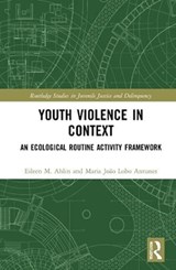 Youth Violence in Context - Eileen M. (Penn State Harrisburg) Ahlin ; Maria Joao Lobo (Towson University) Antunes - 9780367133191