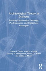 Archaeological Theory in Dialogue - RACHEL J. (UNIVERSITY OF LEICESTER,  UK) Crellin ; Craig N. Cipolla ; Lindsay M. Montgomery ; Oliver J.T. (The University of Leicester, UK) Harris ; Sophie V. Moore - 9780367135454