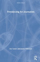 Freelancing for Journalists - Lily Canter ; Emma Wilkinson - 9780367135546