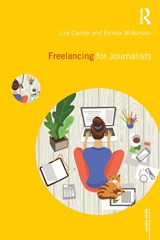 Freelancing for Journalists - Lily Canter ; Emma Wilkinson - 9780367135553