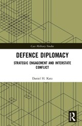 Defence Diplomacy - DANIEL H. (BAKER INSTITUTE,  Rice University, USA) Katz - 9780367135966