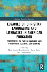 Legacies of Christian Languaging and Literacies in American Education - Mary M. Juzwik ; Jennifer C. Stone ; Kevin J. Burke ; Denise Davila - 9780367136345