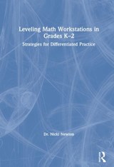 Leveling Math Workstations in Grades K-2 - NICKI (NEWTON EDUCATIONAL CONSULTING,  USA) Newton - 9780367137915