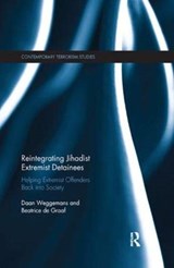 Reintegrating Jihadist Extremist Detainees - DAAN (LEIDEN UNIVERSITY,  The Netherlands) Weggemans ; Beatrice (Utrecht University, The Netherlands) de Graaf - 9780367138080